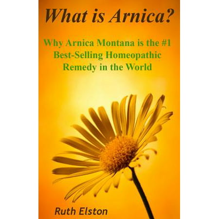 What Is Arnica? : Why Arnica Montana Is the #1 Best-Selling Homeopathic Remedy in the