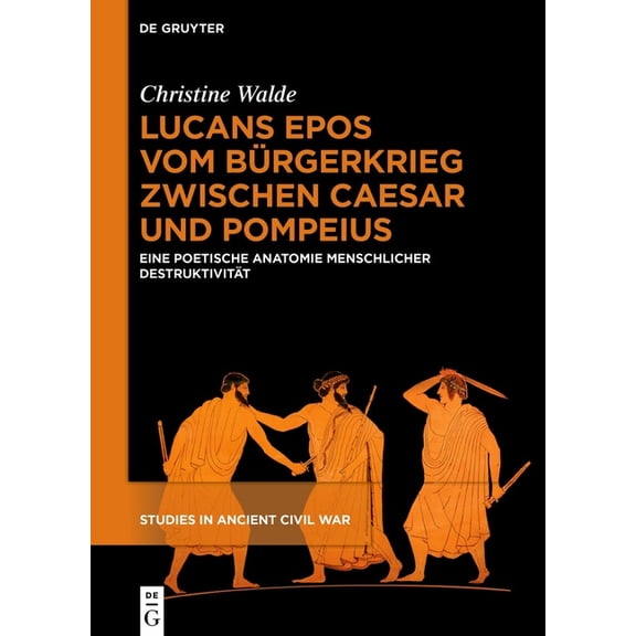 Studies in Ancient Civil War Lucans Epos Vom BÃ¼rgerkrieg Zwischen Caesar Und Pompeius: Eine Poetische Anatomie Menschlicher DestruktivitÃ¤t, Book 3, (Hardcover)