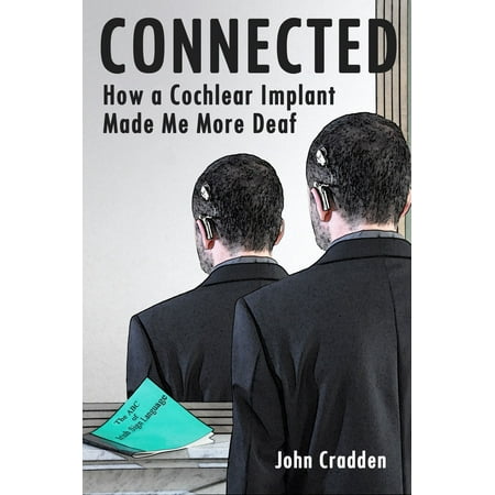 Connected: How a Cochlear Implant Made Me More Deaf -