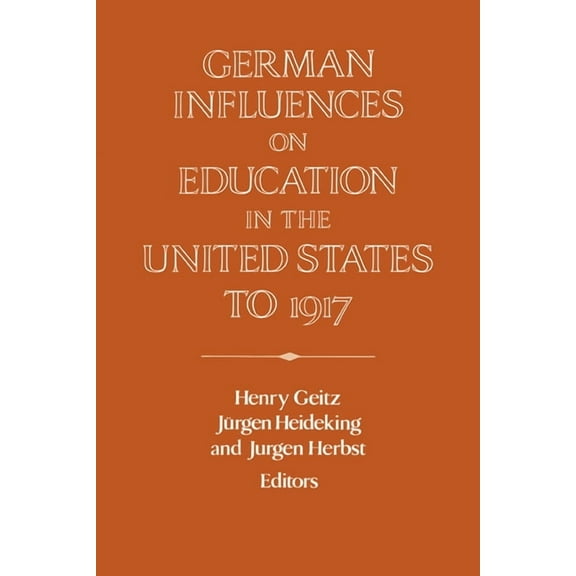 Publications of the German Historical In German Influences on Education in the United States to 1917, (Paperback)