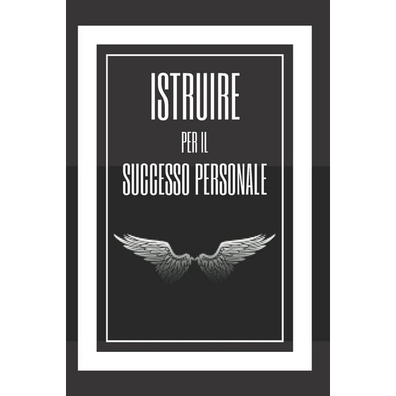 Istruire Per Il Successo Personale: Allena la tua mente e le tue capacità! (Paperback)