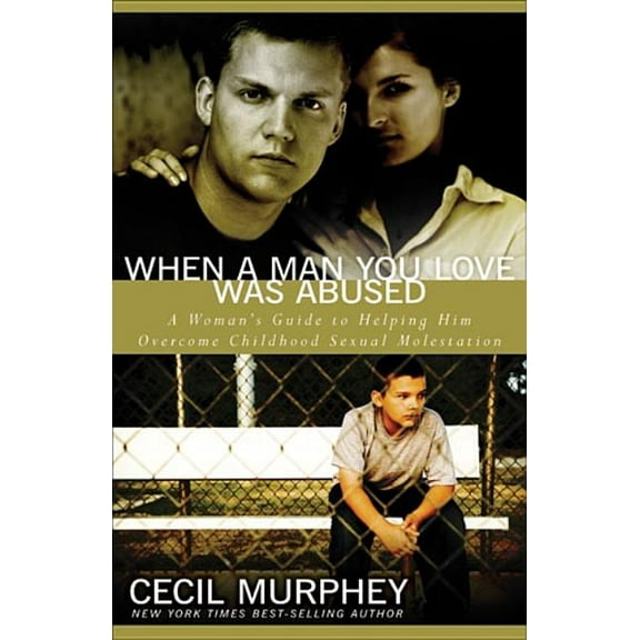 When a Man You Love Was Abused: A Woman's Guide to Helping Him Overcome Childhood Sexual Molestation, (Paperback)