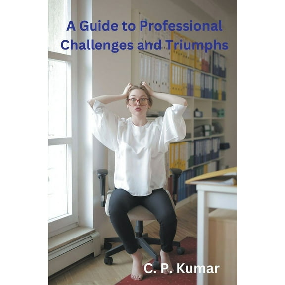 A Guide to Professional Challenges and Triumphs, (Paperback)