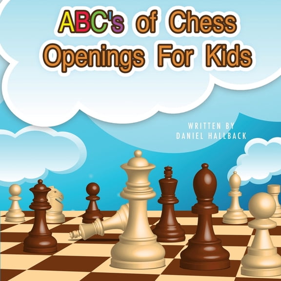 ABC's Of Chess Openings For Kids: Learn the different types of chess openings, (Paperback)
