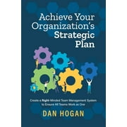 Achieve Your Organization's Strategic Plan: Create a Right-Minded Team Management System to Ensure All Teams Work as One (Paperback)