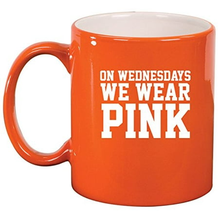 

Ceramic Coffee Tea Mug Cup On Wednesdays We Wear Pink (Orange)