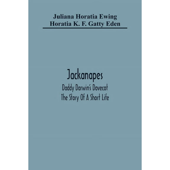 Jackanapes. Daddy Darwin'S Dovecot. The Story Of A Short Life, (Paperback)