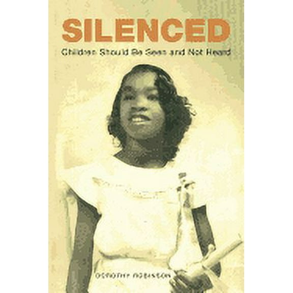 Silenced: Children Should Be Seen and Not Heard (Paperback)