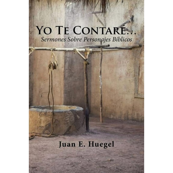 Yo Te ContarÃ©...: Sermones Sobre Personajes BÃ­blicos. (Spanish Edition)