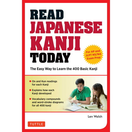 Read Japanese Kanji Today : The Easy Way to Learn the 400 Basic Kanji [JLPT Levels N5 + N4 and AP Japanese Language & Culture