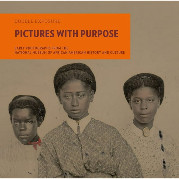 Double Exposure Pictures with Purpose: Early Photographs from the National Museum of African American History and Culture, Book 7, (Paperback)