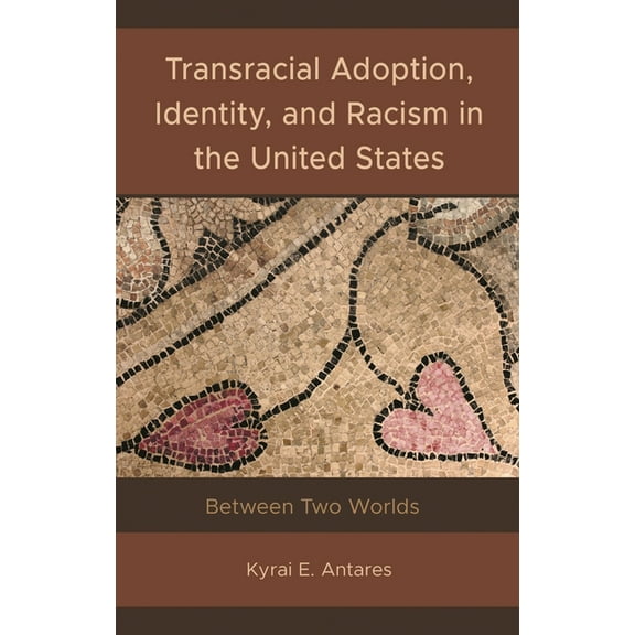 Transracial Adoption, Identity, and Racism in the United States: Between Two Worlds, (Hardcover)