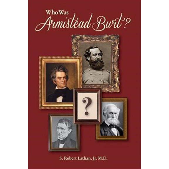 Who Was Armistead Burt?: The Center of the Southern Leadership Network (Paperback) by S Robert Lathan