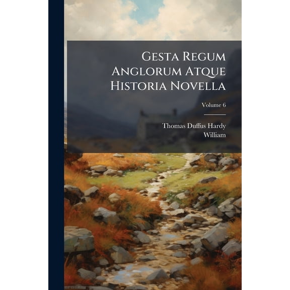 Gesta Regum Anglorum Atque Historia Novella; Volume 6 (Paperback)