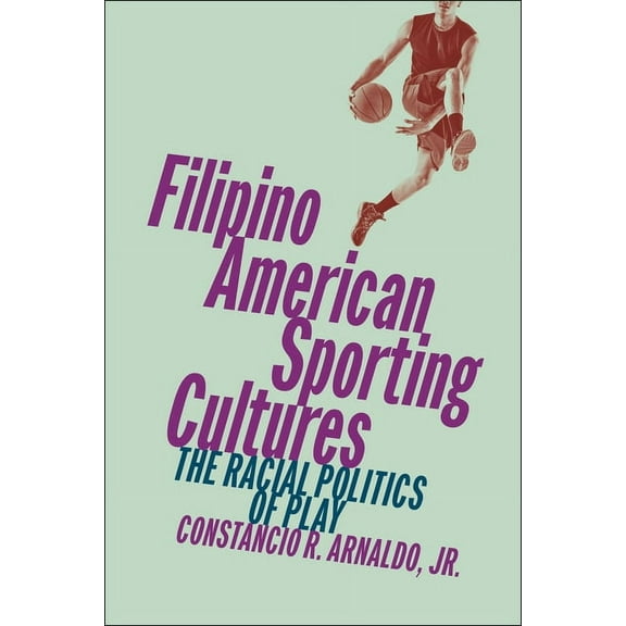 Filipino American Sporting Cultures: The Racial Politics of Play, (Hardcover)