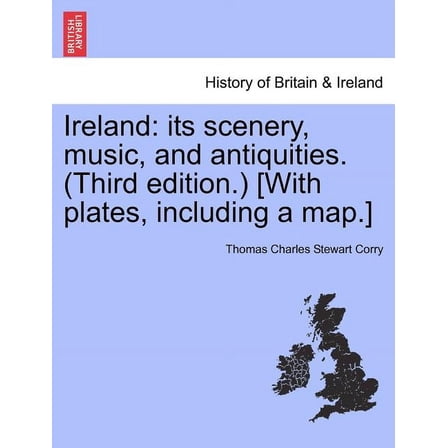 Ireland : Its Scenery, Music, and Antiquities. (Third Edition.) [With Plates, Including a Map.]
