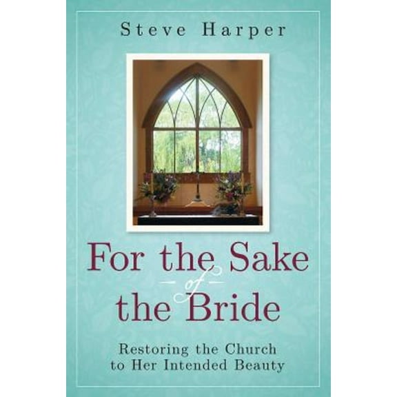 For the Sake of the Bride: Restoring the Church to Her Intended Beauty, (Paperback)