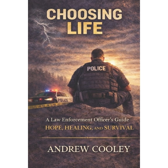 Choosing Life: A Law Enforcement Officer's Guide to Hope, Healing, and Survival, (Paperback)