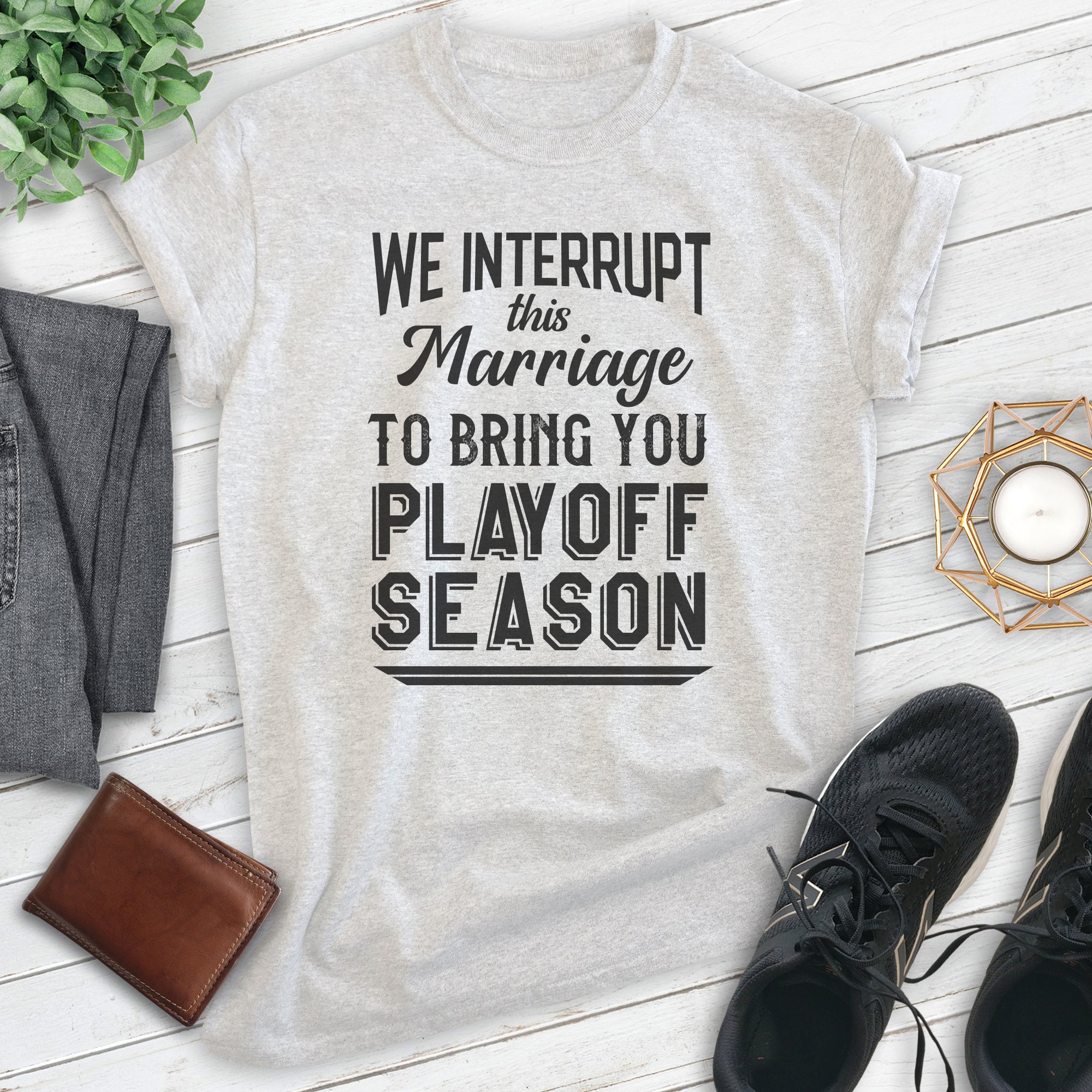 We Interrupt This Marriage To Bring You Playoff Season Shirt, Unisex Women's Men's Tee, Basketball baseball, Heather Ash, 3X-Large