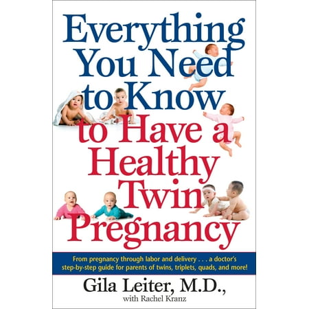 Everything You Need to Know to Have a Healthy Twin Pregnancy : From Pregnancy Through Labor and Delivery . . . A Doctor's Step-by-Step Guide for Parents for Twins, Triplets, Quads, and (Best Gifts For Triplets)