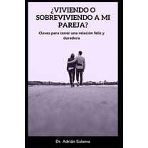 ¿Viviendo o sobreviviendo a mi pareja?: Claves para tener una relación feliz y duradera (Paperback)