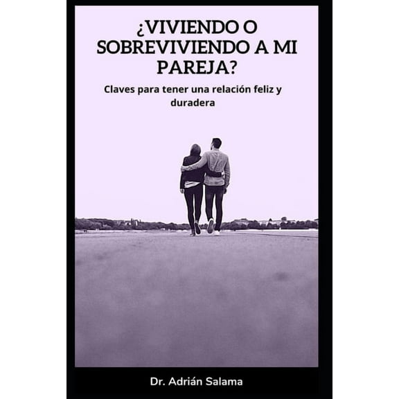 ¿Viviendo o sobreviviendo a mi pareja?: Claves para tener una relación feliz y duradera (Paperback)