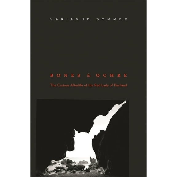 Bones and Ochre: The Curious Afterlife of the Red Lady of Paviland (Hardcover)