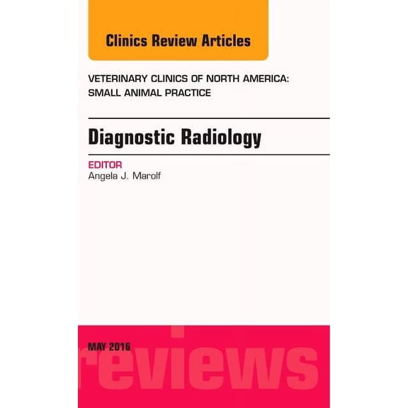 Clinics: Veterinary Medicine Diagnostic Radiology, an Issue of Veterinary Clinics of North America: Small Animal Practice: Volume 46-3, Book 46, (Hardcover)
