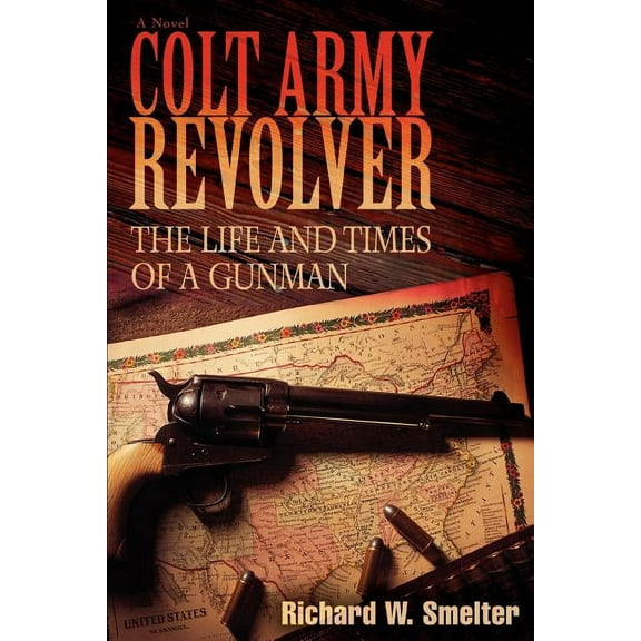 Colt Army Revolver: The Life and Times of a Gunman (Paperback)