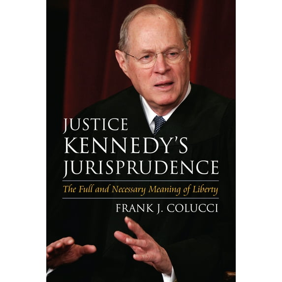 Pre-Owned Justice Kennedy's Jurisprudence: The Full and Necessary Meaning of Liberty (Hardcover) 0700616624 9780700616626