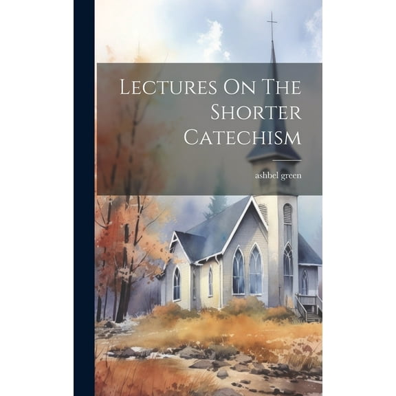 Lectures On The Shorter Catechism (Hardcover)