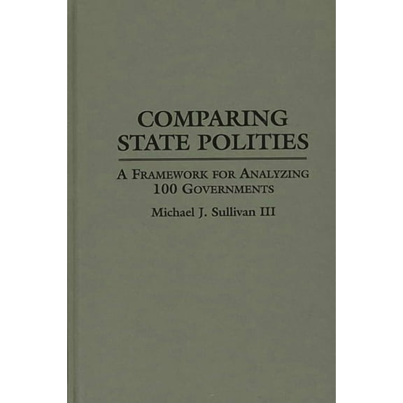 Contributions in Political Science Comparing State Polities: A Framework for Analyzing 100 Governments, (Hardcover)