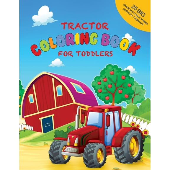 Tractor Coloring Book For Toddlers: 25 Big, Simple and Unique Images Perfect For Beginners: Ages 2-4, 8.5 x 11 Inches (2, (Paperback)