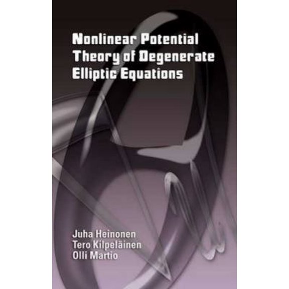 Pre-Owned Nonlinear Potential Theory of Degenerate Elliptic Equations (Dover Books on Mathematics) (Paperback) 0486450503 9780486450506