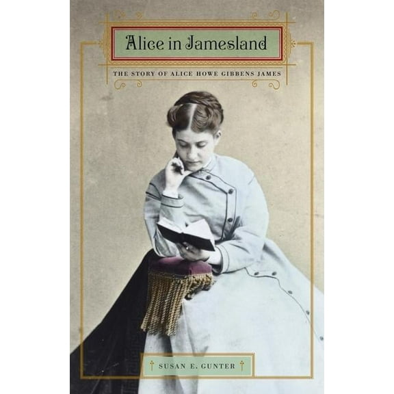 Alice in Jamesland: The Story of Alice Howe Gibbens James, (Hardcover)