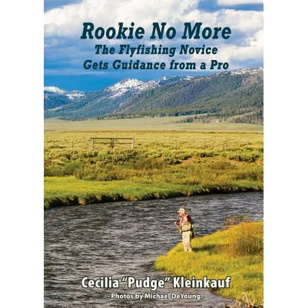 Rookie No More : The Ultimate Guide to Fly (Keystone Fly Fishing The Ultimate Guide To Pennsylvania's Best Waters)
