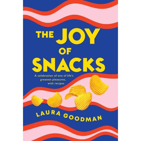 The Joy of Snacks : A celebration of one of life's greatest pleasures, with recipes **SHORTLISTED FOR THE FORTNUM AND MASON FOOD BOOK OF THE YEAR** (Paperback)