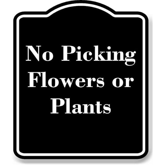 No Picking Flowers or Plants BLACK Aluminum Composite Sign 15''x18''