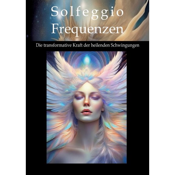 Solfeggio-Frequenzen: Die transformative Kraft der heilenden Schwingungen, (Paperback)