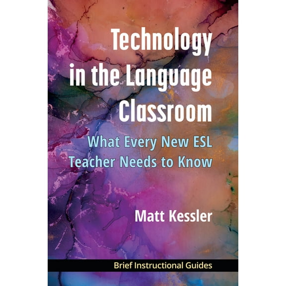 Bigs (Brief Instructional Guides) Technology in the Language Classroom: What Every New ESL Teacher Needs to Know, (Paperback)