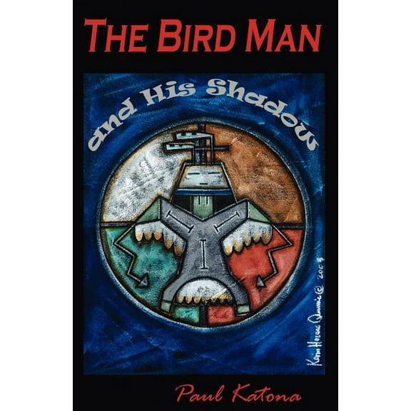 The Bird Man and His Shadow (Paperback) by Paul Katona