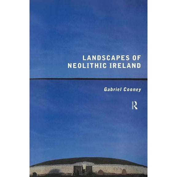 Landscapes of Neolithic Ireland, (Paperback)