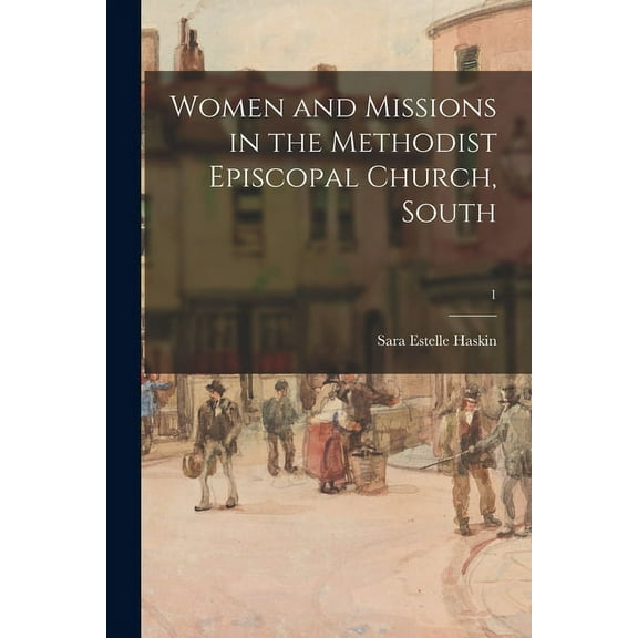 Women and Missions in the Methodist Episcopal Church, South; 1, (Paperback)