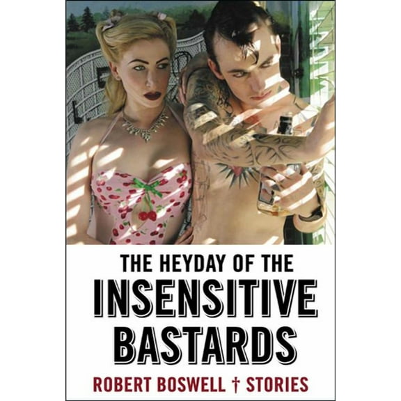 The Heyday of the Insensitive Bastards : Stories