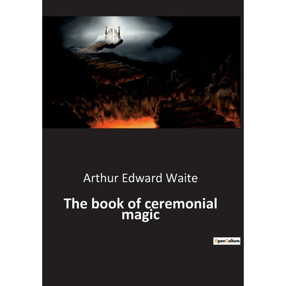 The book of ceremonial magic: Unveiling the Mysteries of Ancient Rituals, (Paperback)