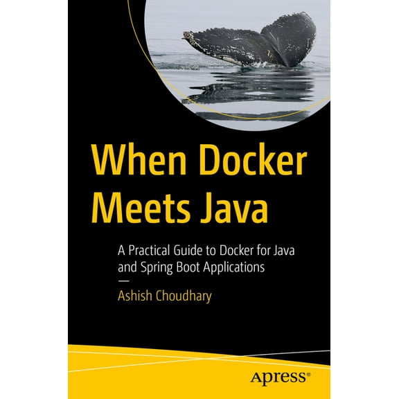 When Docker Meets Java: A Practical Guide to Docker for Java and Spring Boot Applications, (Paperback)