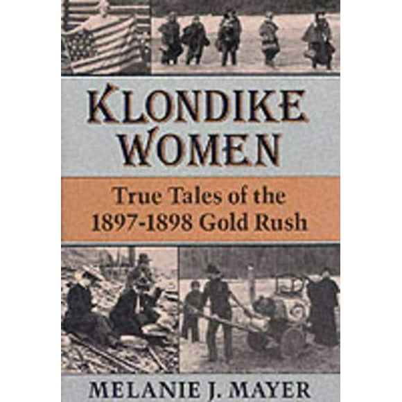 Les Femmes du Klondike: les Vraies Histoires de la Ruée vers l'Or de 1897-1898
