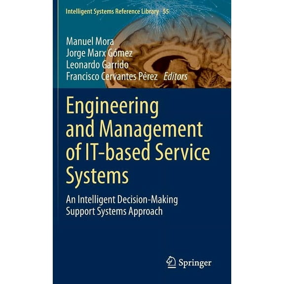 Intelligent Systems Reference Library Engineering and Management of It-Based Service Systems: An Intelligent Decision-Making Support Systems Approach, Book 55, (Hardcover)