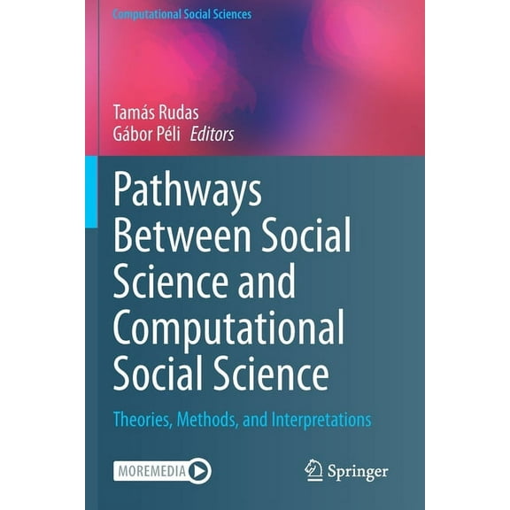 Computational Social Sciences Pathways Between Social Science and Computational Social Science: Theories, Methods, and Interpretations, (Paperback)