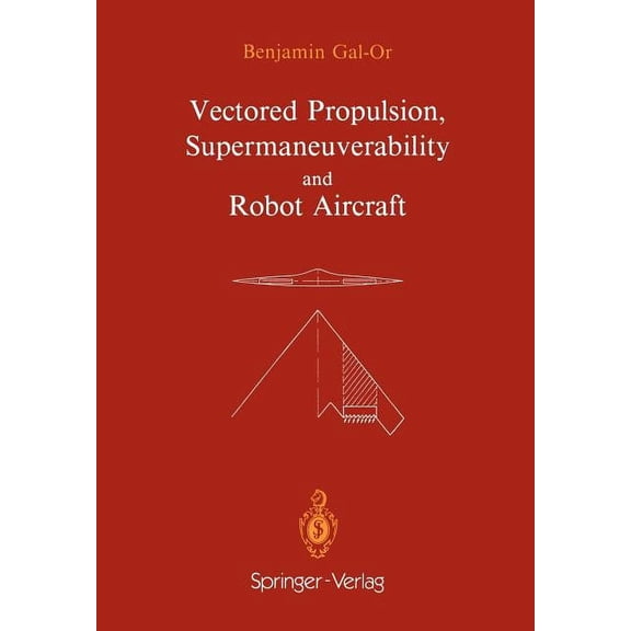 Ifip Series on Computer Graphics Vectored Propulsion, Supermaneuverability and Robot Aircraft, (Paperback)